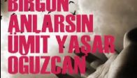Birgün Anlarsın-ümit Yaşar Oğuzcan(yurdagül özay)